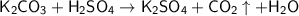 \sf K_2CO_3 + H_2SO_4 \to K_2SO_4 + CO_2\uparrow + H_2O