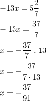 -13x=5\dfrac{2}{7}\\\\-13x=\dfrac{37}{7}\\\\x=-\dfrac{37}{7}:13\\\\x=-\dfrac{37}{7\cdot 13}\\\\x=-\dfrac{37}{91}