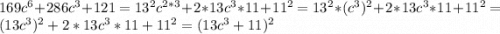 169c^6+286c^3+121=13^2c^{2*3}+2*13c^3*11+11^2=13^2*(c^3)^2+2*13c^3*11+11^2=(13c^3)^2+2*13c^3*11+11^2=(13c^3+11)^2