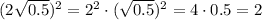 ( 2 \sqrt{0.5})^2=2^2\cdot(\sqrt{0.5} )^2=4\cdot0.5=2