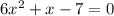 6x {}^{2} + x - 7 = 0