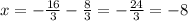 x=-\frac{16}{3}-\frac{8}{3}=-\frac{24}{3}=-8