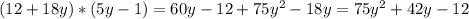 (12+18y)*(5y-1)=60y-12+75y^{2} -18y=75y^{2}+42y-12