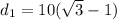 d_1=10(\sqrt{3} -1)