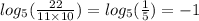 log_{5}( \frac{22}{11 \times 10} ) = log_{5}( \frac{1}{5} ) = - 1