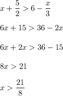 \displaystyle x+\frac{5}{2}6-\frac{x}{3} \\\\ 6x+1536-2x\\\\ 6x+2x36-15\\\\ 8x21\\\\ x\frac{21}{8}