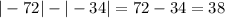 |-72|-|-34|=72-34=38