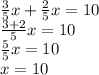 \frac{3}{5}x + \frac{2}{5} x = 10 \\ \frac{3 + 2}{5} x = 10 \\ \frac{5}{5} x = 10 \\ x = 10