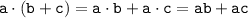 \tt a\cdot (b + c) = a \cdot b +a\cdot c = ab + ac