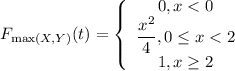 F_{\max(X,Y)}(t)=\left\{\begin{array}{c}0,x