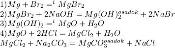 1)Mg+Br_2=^tMgBr_2\\2)MgBr_2+2NaOH=Mg(OH)_2^{osadok}+2NaBr\\3)Mg(OH)_2=^tMgO+H_2O\\4) MgO+2HCl=MgCl_2+H_2O\\ MgCl_2+Na_2CO_3=MgCO_3^{osadok}+NaCl