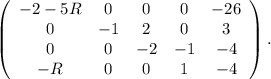 \left(\begin{array}{ccccc}-2-5R&0&0&0&-26\\0&-1&2&0&3\\0&0&-2&-1&-4\\-R&0&0&1&-4\end{array}\right). \\