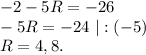 -2-5R=-26\\-5R=-24\ |:(-5)\\R=4,8.