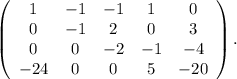 \left(\begin{array}{ccccc}1&-1&-1&1&0\\0&-1&2&0&3\\0&0&-2&-1&-4\\-24&0&0&5&-20\end{array}\right). \\