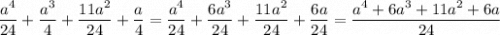 \dfrac{a^4}{24} +\dfrac{a^3}{4} +\dfrac{11a^2}{24} +\dfrac{a}{4} =\dfrac{a^4}{24} +\dfrac{6a^3}{24} +\dfrac{11a^2}{24} +\dfrac{6a}{24} =\dfrac{a^4+6a^3+11a^2+6a}{24}