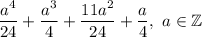 \dfrac{a^4}{24} +\dfrac{a^3}{4} +\dfrac{11a^2}{24} +\dfrac{a}{4},\ a\in\mathbb{Z}