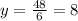 y = \frac{48}{6} = 8