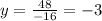 y = \frac{48}{ - 16} = - 3