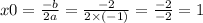 x0 = \frac{ - b}{2a} = \frac{ - 2}{2 \times ( - 1)} = \frac{ - 2}{ - 2} = 1