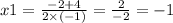 x1 = \frac{ - 2 + 4}{2 \times ( - 1)} = \frac{2}{ - 2} = -1