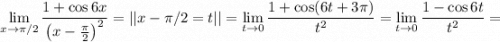 \lim\limits_{x\to \pi/2}\dfrac{1+\cos 6x}{\left(x-\frac{\pi}{2}\right)^2}=||x-\pi/2=t||=\lim\limits_{t\to 0}\dfrac{1+\cos(6t+3\pi)}{t^2}=\lim\limits_{t\to 0}\dfrac{1-\cos 6t}{t^2}=