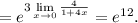 =e^{3\lim\limits_{x\to 0}\frac{4}{1+4x}}=e^{12}.