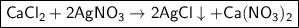 \boxed{\sf CaCl_2 + 2AgNO_3 \to 2AgCl\downarrow+ Ca(NO_3)_2}