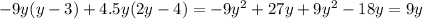 - 9y(y - 3) + 4.5y(2y - 4) = - 9y {}^{2} + 27y + 9y {}^{2} - 18y = 9y