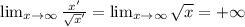 \lim_{x \to \infty} \frac{x'}{\sqrt{x}' }=\lim_{x \to \infty} {\sqrt{x} }=+\infty