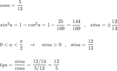 cosa=\dfrac{5}{13}\\\\\\\displaystyle sin^2a=1-cos^2a=1-\frac{25}{169}=\frac{144}{169}\ \ ,\ \ sina=\pm \frac{12}{13}\\\\\\0