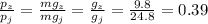 \frac{ p_{z} }{p_{j}} = \frac{mg_{z}}{mg_{j}} = \frac{g_{z}}{g_{j}} = \frac{9.8}{24.8} = 0.39