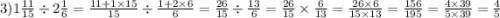 3)1 \frac{11}{15} \div 2 \frac{1}{6} = \frac{11 + 1 \times 15}{15} \div \frac{1 + 2 \times 6}{6} = \frac{26}{15} \div \frac{13}{6} = \frac{26}{15} \times \frac{6}{13} = \frac{26 \times 6}{15 \times 13} = \frac{156}{195} = \frac{4 \times 39}{5 \times 39} = \frac{4}{5}