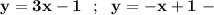 \displaystyle\bf\\y=3x-1 \ \ ; \ \ y=-x+1 \ -