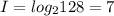 I = log_2 128 = 7