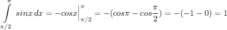 \displaystyle \int\limits^{\pi}_{\pi /2}\, sinx\, dx=-cosx\Big|_{\pi /2}^{\pi}=-(cos\pi -cos\frac{\pi }{2})=-(-1-0)=1