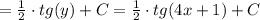 = \frac{1}{2}\cdot tg(y) + C= \frac{1}{2}\cdot tg(4x+1) + C