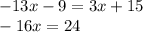 - 13x - 9 = 3x + 15 \\ - 16x = 24