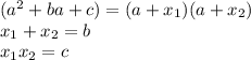 (a^{2}+ ba+c)=(a+x_{1} )(a+x_{2} ) \\x_{1} + x_{2} = b \\x_{1} x_{2} =c