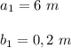 a_1=6 ~m \\\\ b_1=0,2~m