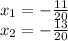 x_1 = -\frac{11}{20} \\x_2 = -\frac{13}{20}