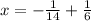 x = - \frac{1}{14} + \frac{1}{6}