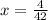 x = \frac{4}{42}