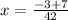 x = \frac{ - 3 + 7}{42}