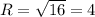 R=\sqrt{16}=4