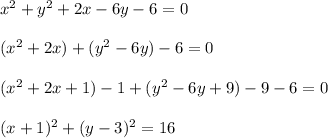 x^2+y^2+2x-6y-6=0\\\\(x^2+2x)+(y^2-6y)-6=0\\\\(x^2+2x+1)-1+(y^2-6y+9)-9-6=0\\\\(x+1)^2+(y-3)^2=16