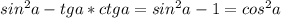 sin^2a-tga*ctga=sin^2a-1=cos^2a