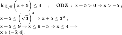 \bf\log_{\sqrt{3} } \bigg(x+5\bigg)\leq 4~~~~;~~~~ODZ~:~x+50\Rightarrow x-5~;\\x+5\leq \bigg(\sqrt{3} \bigg)^4\Rightarrow x+5\leq 3^2~;\\x+5\leq 9\Rightarrow x\leq 9-5\Rightarrow x\leq 4\Longrightarrow\\\large x\in (-5;4].