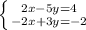 \left \{ {{2x-5y=4} \atop {-2x+3y=-2}} \right.