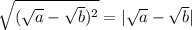 \sqrt{(\sqrt{a}-\sqrt{b} )^2}=|\sqrt{a}-\sqrt{b}|