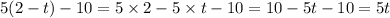 5(2 - t) - 10 = 5 \times 2 - 5 \times t - 10 = 10 - 5t - 10 = 5t